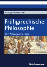 Frühgriechische Philosophie - Den Anfang nachdenken