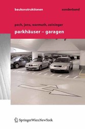 Parkhäuser - Garagen: Grundlagen, Planung, Betrieb 