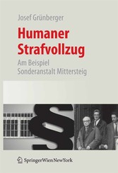 Humaner Strafvollzug - Am Beispiel Sonderanstalt Mittersteig Humaner Strafvollzug - Am Beispiel Sonderanstalt Mittersteig