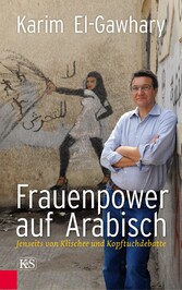 Frauenpower auf Arabisch - Jenseits von Klischee und Kopftuchdebatte