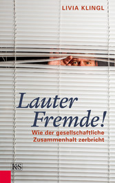 Lauter Fremde! - Wie der gesellschaftliche Zusammenhalt zerbricht