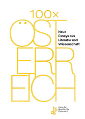100 x Österreich - Neue Essays aus Literatur und Wissenschaft 100 x Österreich - Neue Essays aus Literatur und Wissenschaft