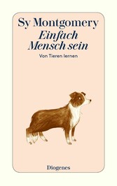 Einfach Mensch sein - Von Tieren lernen