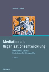 Mediation als Organisationsentwicklung - Mit Konflikten arbeiten. Ein Leitfaden für Führungskräfte