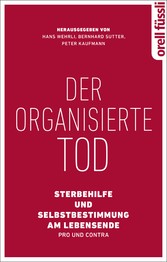 Der organisierte Tod - Sterbehilfe und Selbstbestimmung am Lebensende - Pro und Contra