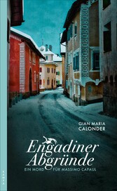 Engadiner Abgründe - Ein Mord für Massimo Capaul Engadiner Abgründe - Ein Mord für Massimo Capaul