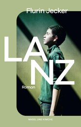Lanz - Roman | Das kraftvolle Debüt aus der Schweiz - Vom Autor neu überarbeitet