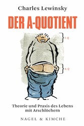 Der A-Quotient - Theorie und Praxis des Lebens mit Arschlöchern