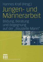 Jungen- und Männerarbeit - Bildung, Beratung und Begegnung auf der 'Baustelle Mann'