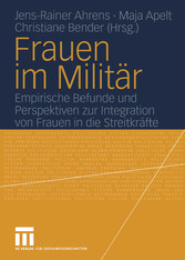 Frauen im Militär - Empirische Befunde und Perspektiven zur Integration von Frauen in die Streitkräfte