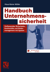 Handbuch Unternehmenssicherheit - Umfassendes Sicherheits-, Kontinuitäts- und Risikomanagement mit System Handbuch Unternehmenssicherheit - Umfassendes Sicherheits-, Kontinuitäts- und Risikomanagement mit System