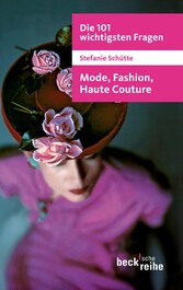 Die 101 wichtigsten Fragen: Mode, Fashion, Haute Couture Die 101 wichtigsten Fragen: Mode, Fashion, Haute Couture