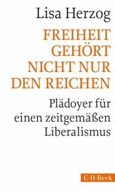 Freiheit gehört nicht nur den Reichen - Plädoyer für einen zeitgemäßen Liberalismus Freiheit gehört nicht nur den Reichen - Plädoyer für einen zeitgemäßen Liberalismus