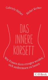 Das innere Korsett - Wie Frauen dazu erzogen werden, sich ausbremsen zu lassen