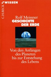 Geschichte der Erde - Von den Anfängen des Planeten bis zur Entstehung des Lebens Geschichte der Erde - Von den Anfängen des Planeten bis zur Entstehung des Lebens