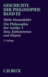 Geschichte der Philosophie  Bd. 3: Die Philosophie der Antike 3: Stoa, Epikureismus und Skepsis