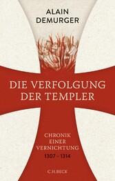 Die Verfolgung der Templer - Chronik einer Vernichtung