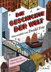 Die Geschichte der Welt - Neu erzählt von Ewald Frie Die Geschichte der Welt - Neu erzählt von Ewald Frie