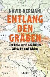 Entlang den Gräben - Eine Reise durch das östliche Europa bis nach Isfahan