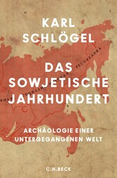 Das sowjetische Jahrhundert - Archäologie einer untergegangenen Welt