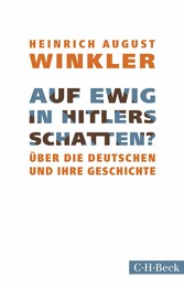 Auf ewig in Hitlers Schatten? - Über die Deutschen und ihre Geschichte