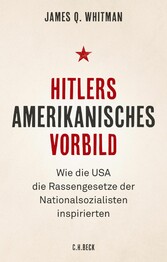 Hitlers amerikanisches Vorbild - Wie die USA die Rassengesetze der Nationalsozialisten inspirierten