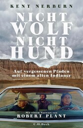 Nicht Wolf nicht Hund - Auf vergessenen Pfaden mit einem alten Indianer