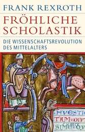 Fröhliche Scholastik - Die Wissenschaftsrevolution des Mittelalters Fröhliche Scholastik - Die Wissenschaftsrevolution des Mittelalters