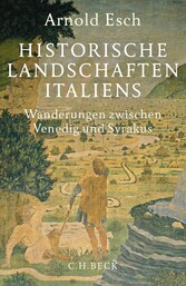 Historische Landschaften Italiens - Wanderungen zwischen Venedig und Syrakus Historische Landschaften Italiens - Wanderungen zwischen Venedig und Syrakus