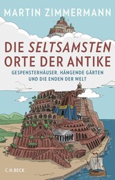 Die seltsamsten Orte der Antike - Gespensterhäuser, Hängende Gärten und die Enden der Welt Die seltsamsten Orte der Antike - Gespensterhäuser, Hängende Gärten und die Enden der Welt