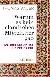 Warum es kein islamisches Mittelalter gab - Das Erbe der Antike und der Orient