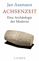 Achsenzeit - Eine Archäologie der Moderne