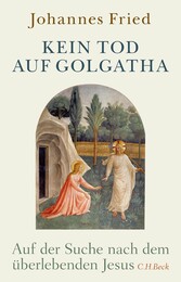 Kein Tod auf Golgatha - Auf der Suche nach dem überlebenden Jesus