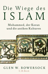 Die Wiege des Islam - Mohammed, der Koran und die antiken Kulturen