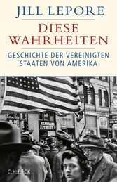 Diese Wahrheiten - Eine Geschichte der Vereinigten Staaten von Amerika Diese Wahrheiten - Eine Geschichte der Vereinigten Staaten von Amerika