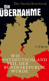Die Übernahme - Wie Ostdeutschland Teil der Bundesrepublik wurde Die Übernahme - Wie Ostdeutschland Teil der Bundesrepublik wurde