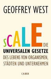 Scale - Die universalen Gesetze des Lebens von Organismen, Städten und Unternehmen Scale - Die universalen Gesetze des Lebens von Organismen, Städten und Unternehmen