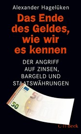 Das Ende des Geldes, wie wir es kennen - Der Angriff auf Zinsen, Bargeld und Staatswährungen