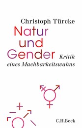 Natur und Gender - Kritik eines Machbarkeitswahns