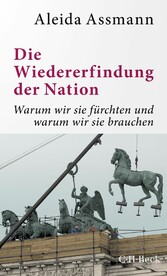 Die Wiedererfindung der Nation - Warum wir sie fürchten und warum wir sie brauchen