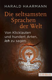 Die seltsamsten Sprachen der Welt - Von Klicklauten und hundert Arten, 'ich' zu sagen