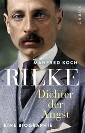 Rilke - Dichter der Angst - Eine Biographie