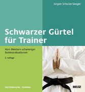Schwarzer Gürtel für Trainer - Vom Meistern schwieriger Seminarsituationen Schwarzer Gürtel für Trainer - Vom Meistern schwieriger Seminarsituationen