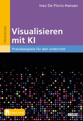 Visualisieren mit KI - Praxisbeispiele für den Unterricht. Mit E-Book inside