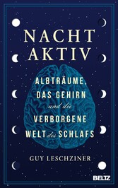 Nachtaktiv - Albträume, das Gehirn und die verborgene Welt des Schlafs