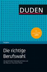 Duden Ratgeber - Die richtige Berufswahl - Die persönlichen Potenziale ermitteln und den Weg zum Traumberuf finden