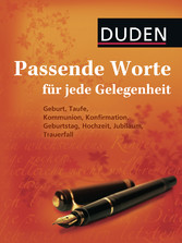 Duden - Passende Worte für jede Gelegenheit - Geburt, Taufe, Kommunion, Konfirmation, Geburtstag, Hochzeit, Jubiläum, Trauerfall Duden - Passende Worte für jede Gelegenheit - Geburt, Taufe, Kommunion, Konfirmation, Geburtstag, Hochzeit, Jubiläum, Trauerfall