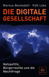 Die digitale Gesellschaft - Netzpolitik, Bürgerrechte und die Machtfrage