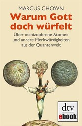 Warum Gott doch würfelt - Über »schizophrene Atome« und andere Merkwürdigkeiten aus der Quantenwelt