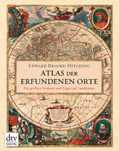 Atlas der erfundenen Orte - Die größten Irrtümer und Lügen auf Landkarten